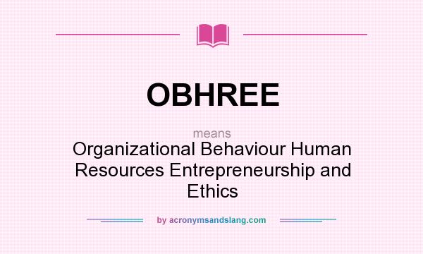 What does OBHREE mean? It stands for Organizational Behaviour Human Resources Entrepreneurship and Ethics