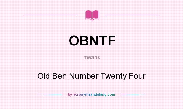 What does OBNTF mean? It stands for Old Ben Number Twenty Four