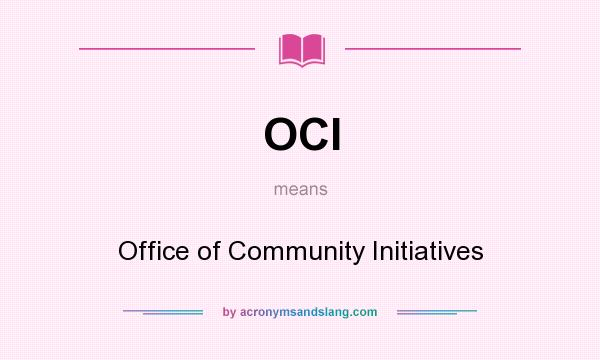 What does OCI mean? It stands for Office of Community Initiatives