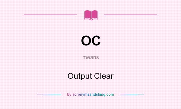 What does OC mean? It stands for Output Clear