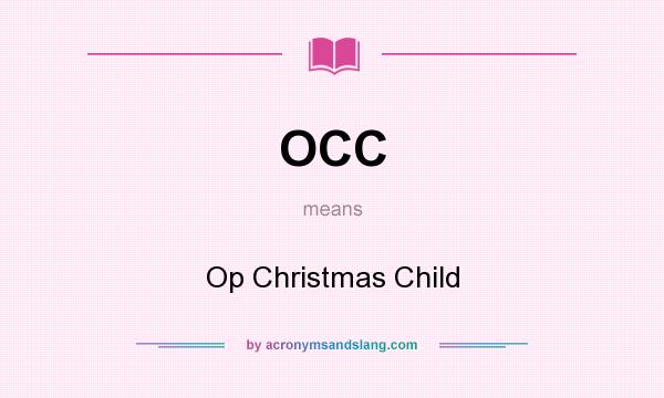 What does OCC mean? It stands for Op Christmas Child