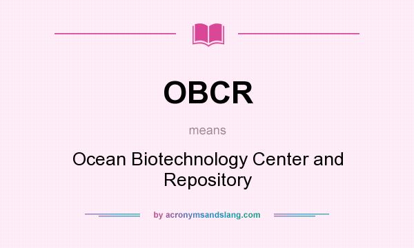 What does OBCR mean? It stands for Ocean Biotechnology Center and Repository