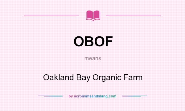 What does OBOF mean? It stands for Oakland Bay Organic Farm