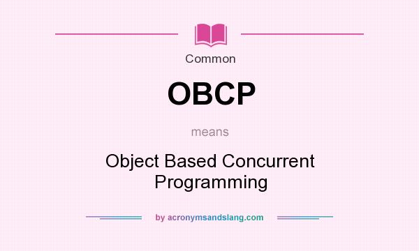 What does OBCP mean? It stands for Object Based Concurrent Programming