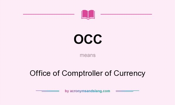 What does OCC mean? It stands for Office of Comptroller of Currency