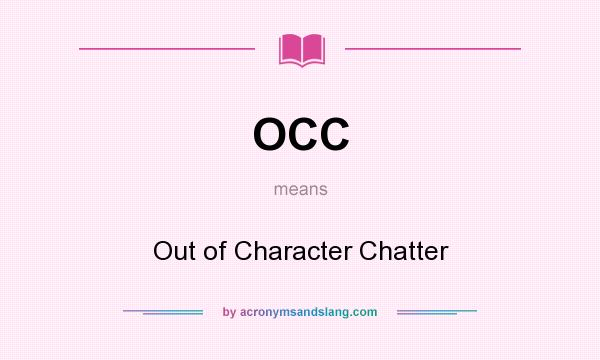 What does OCC mean? It stands for Out of Character Chatter