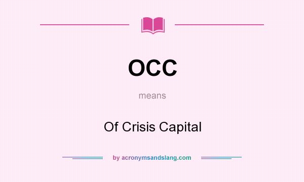 What does OCC mean? It stands for Of Crisis Capital