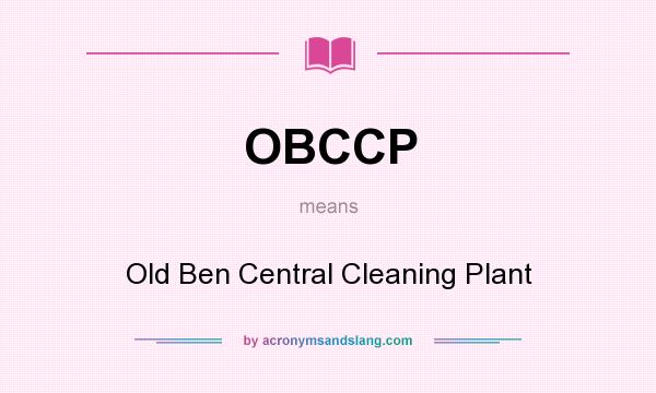 What does OBCCP mean? It stands for Old Ben Central Cleaning Plant