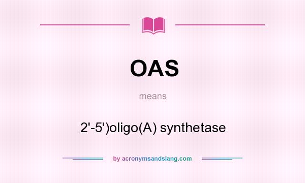What does OAS mean? It stands for 2`-5`)oligo(A) synthetase