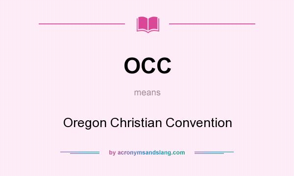 What does OCC mean? It stands for Oregon Christian Convention