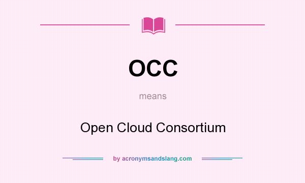 What does OCC mean? It stands for Open Cloud Consortium