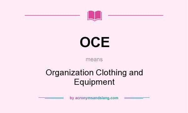 What does OCE mean? It stands for Organization Clothing and Equipment
