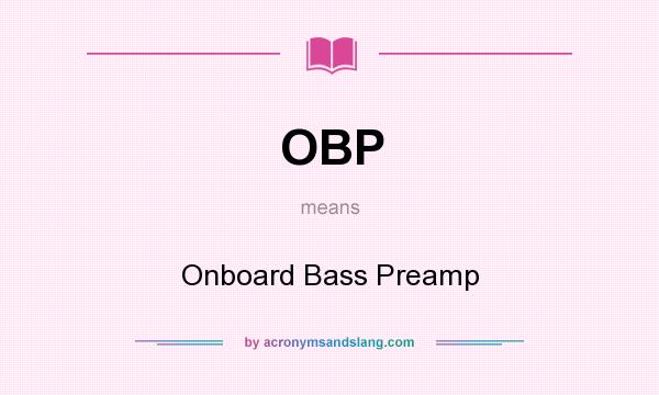 What does OBP mean? It stands for Onboard Bass Preamp