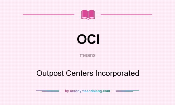 What does OCI mean? It stands for Outpost Centers Incorporated