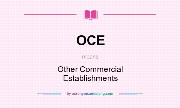 What does OCE mean? It stands for Other Commercial Establishments
