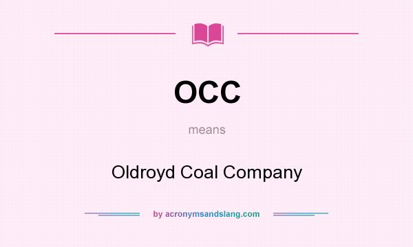 What does OCC mean? It stands for Oldroyd Coal Company
