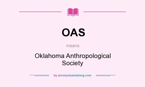 What does OAS mean? It stands for Oklahoma Anthropological Society