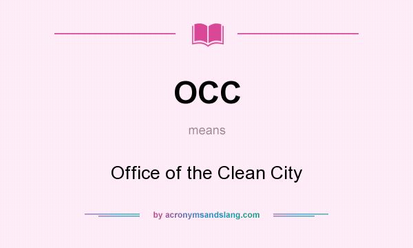 What does OCC mean? It stands for Office of the Clean City