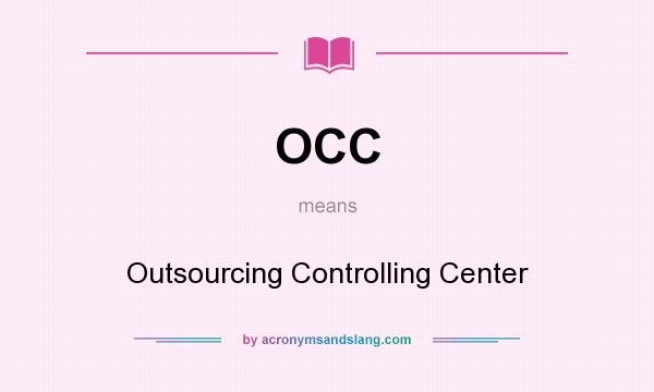 What does OCC mean? It stands for Outsourcing Controlling Center