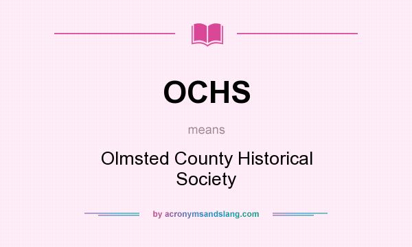 What does OCHS mean? It stands for Olmsted County Historical Society