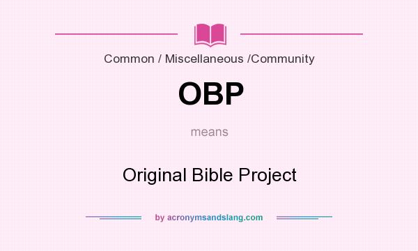 What does OBP mean? It stands for Original Bible Project