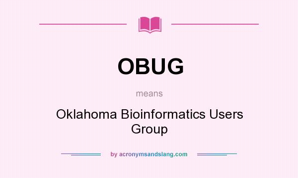 What does OBUG mean? It stands for Oklahoma Bioinformatics Users Group