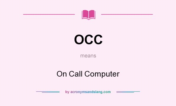 What does OCC mean? It stands for On Call Computer