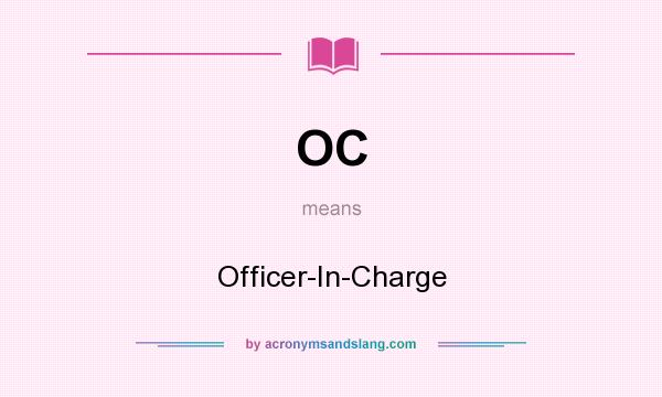 What does OC mean? It stands for Officer-In-Charge