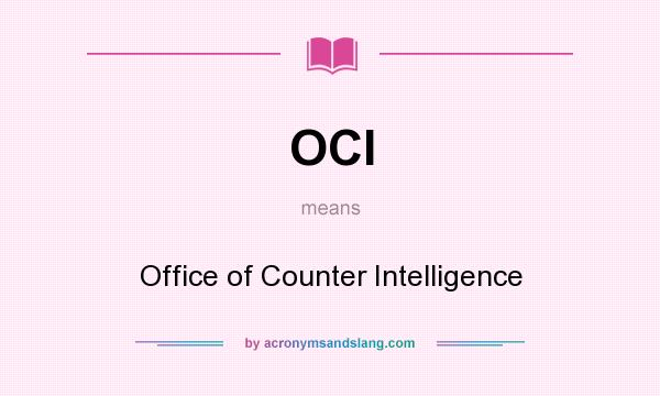 What does OCI mean? It stands for Office of Counter Intelligence