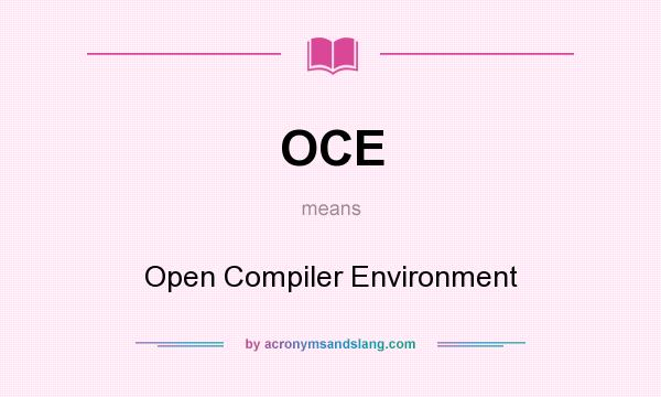 What does OCE mean? It stands for Open Compiler Environment