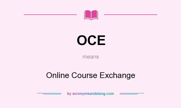 What does OCE mean? It stands for Online Course Exchange