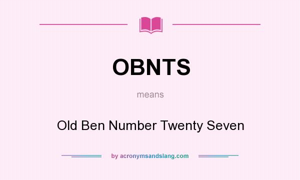 What does OBNTS mean? It stands for Old Ben Number Twenty Seven