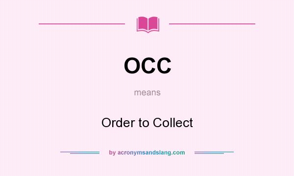 What does OCC mean? It stands for Order to Collect