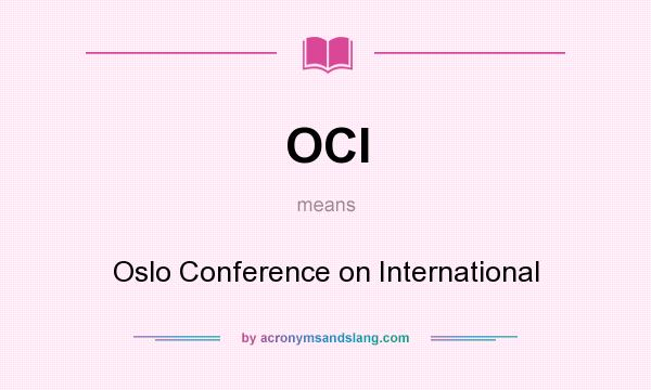 What does OCI mean? It stands for Oslo Conference on International
