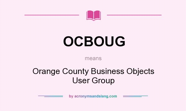 What does OCBOUG mean? It stands for Orange County Business Objects User Group