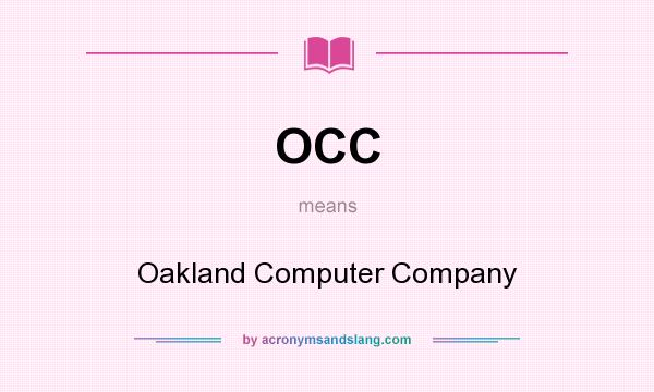 What does OCC mean? It stands for Oakland Computer Company
