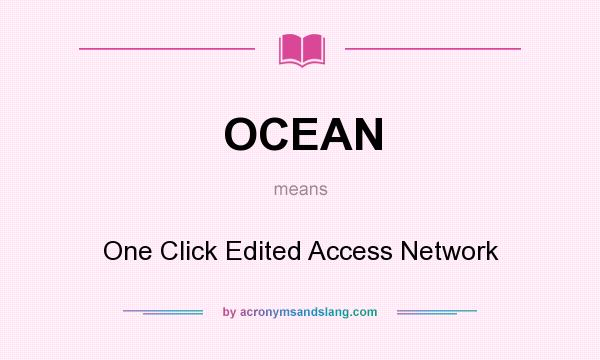 What does OCEAN mean? It stands for One Click Edited Access Network