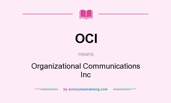 What does OCI mean? It stands for Organizational Communications Inc
