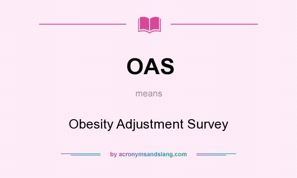 What does OAS mean? It stands for Obesity Adjustment Survey