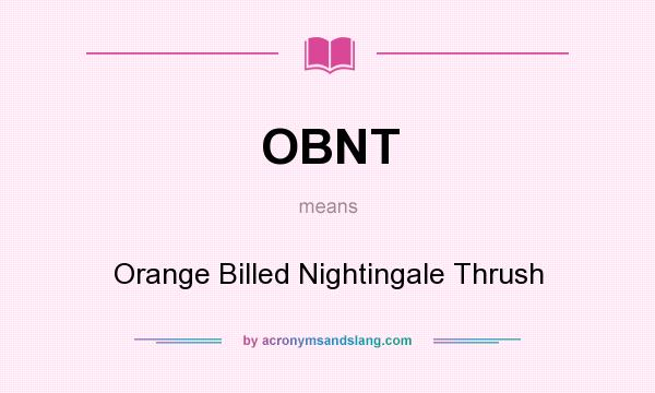 What does OBNT mean? It stands for Orange Billed Nightingale Thrush