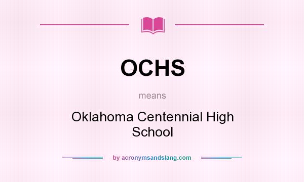 What does OCHS mean? It stands for Oklahoma Centennial High School
