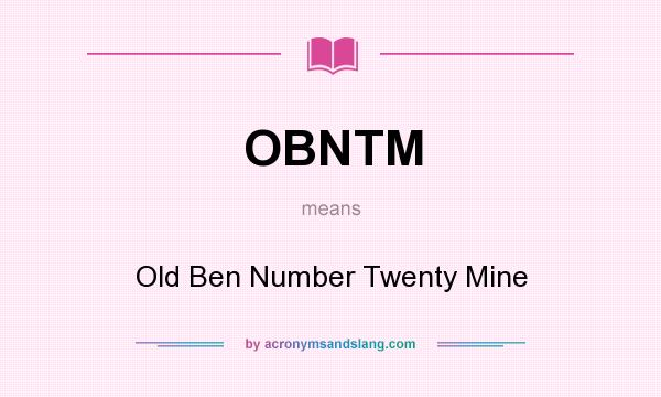 What does OBNTM mean? It stands for Old Ben Number Twenty Mine