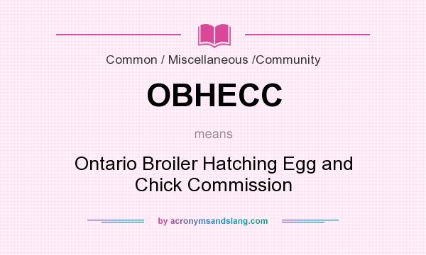 What does OBHECC mean? It stands for Ontario Broiler Hatching Egg and Chick Commission