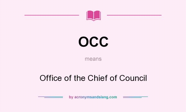 What does OCC mean? It stands for Office of the Chief of Council