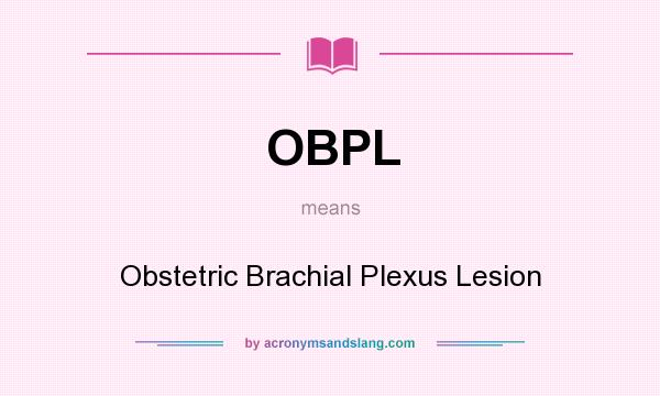 What does OBPL mean? It stands for Obstetric Brachial Plexus Lesion