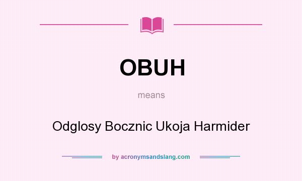 What does OBUH mean? It stands for Odglosy Bocznic Ukoja Harmider
