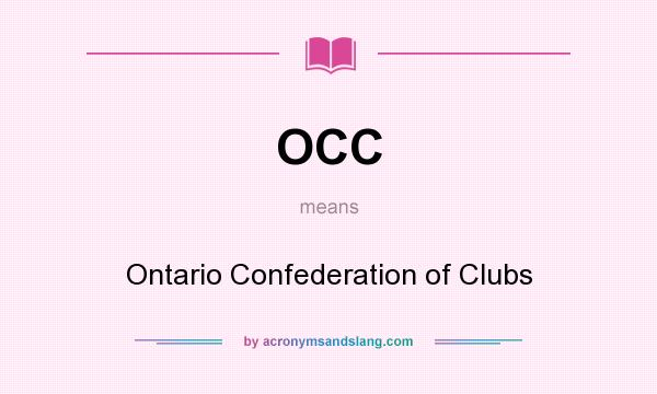 What does OCC mean? It stands for Ontario Confederation of Clubs