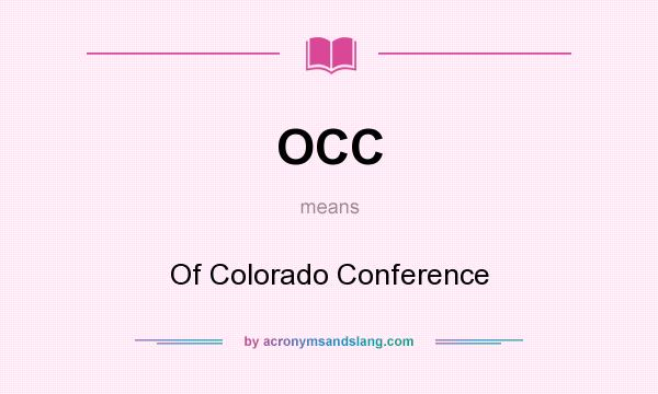 What does OCC mean? It stands for Of Colorado Conference