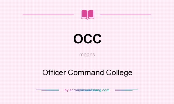 What does OCC mean? It stands for Officer Command College