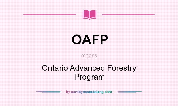 What does OAFP mean? It stands for Ontario Advanced Forestry Program